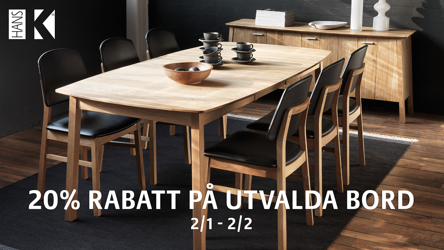 20% rabatt på utvalda bord från Hans K mellan 2/1 - 2/2